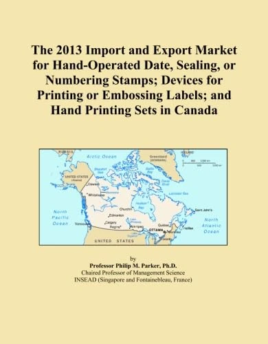 The 2013 Import and Export Market for Hand-Operated Date, Sealing, or Numbering Stamps; Devices for Printing or Embossing Labels; and Hand Printing Sets in Canada