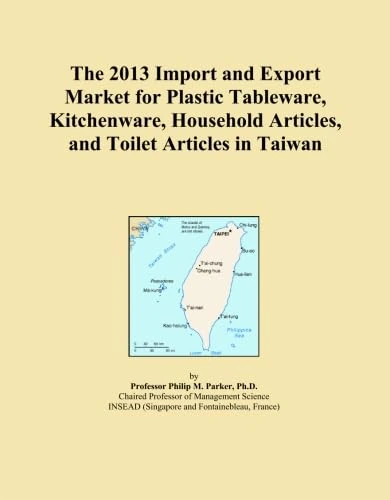 The 2013 Import and Export Market for Plastic Tableware, Kitchenware, Household Articles, and Toilet Articles in Taiwan