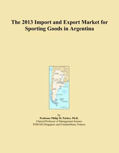 The 2013 Import and Export Market for Sporting Goods in Argentina