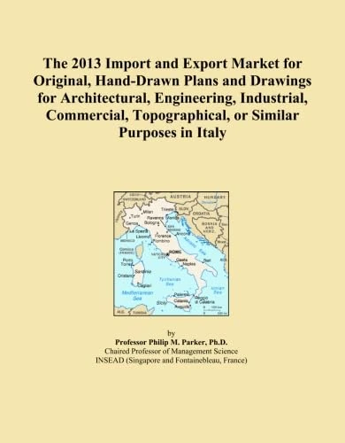 The 2013 Import and Export Market for Original, Hand-Drawn Plans and Drawings for Architectural, Engineering, Industrial, Commercial, Topographical, or Similar Purposes in Italy