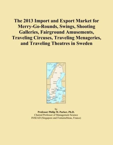 The 2013 Import and Export Market for Merry-Go-Rounds, Swings, Shooting Galleries, Fairground Amusements, Traveling Circuses, Traveling Menageries, and Traveling Theatres in Sweden