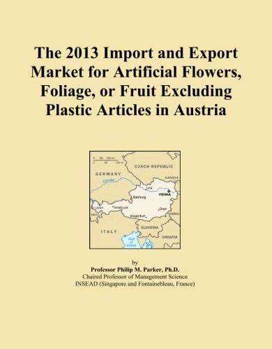 The 2013 Import and Export Market for Artificial Flowers, Foliage, or Fruit Excluding Plastic Articles in Austria