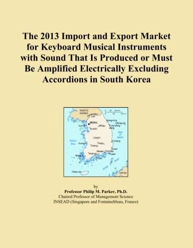 The 2013 Import and Export Market for Keyboard Musical Instruments with Sound That Is Produced or Must Be Amplified Electrically Excluding Accordions in South Korea