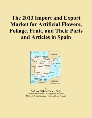 The 2013 Import and Export Market for Artificial Flowers, Foliage, Fruit, and Their Parts and Articles in Spain