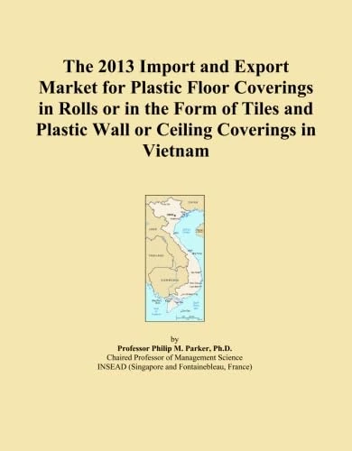 The 2013 Import and Export Market for Plastic Floor Coverings in Rolls or in the Form of Tiles and Plastic Wall or Ceiling Coverings in Vietnam