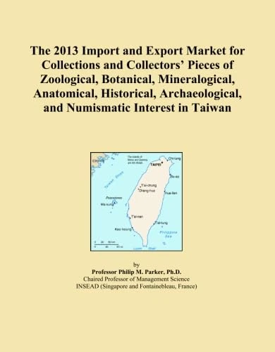 The 2013 Import and Export Market for Collections and Collectors' Pieces of Zoological, Botanical, Mineralogical, Anatomical, Historical, Archaeological, and Numismatic Interest in Taiwan
