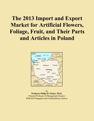The 2013 Import and Export Market for Artificial Flowers, Foliage, Fruit, and Their Parts and Articles in Poland