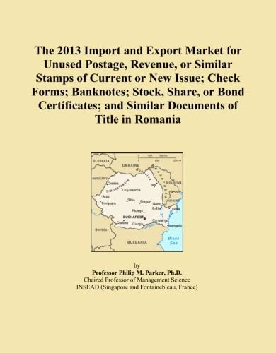 The 2013 Import and Export Market for Unused Postage, Revenue, or Similar Stamps of Current or New Issue; Check Forms; Banknotes; Stock, Share, or ... and Similar Documents of Title in Romania