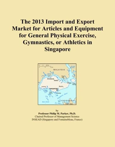 The 2013 Import and Export Market for Articles and Equipment for General Physical Exercise, Gymnastics, or Athletics in Singapore