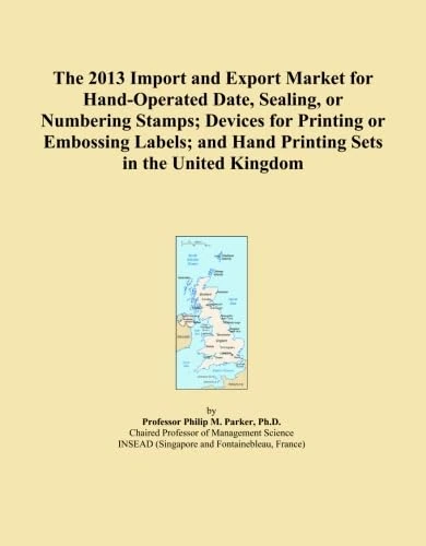 The 2013 Import and Export Market for Hand-Operated Date, Sealing, or Numbering Stamps; Devices for Printing or Embossing Labels; and Hand Printing Sets in the United Kingdom