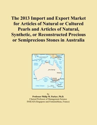 The 2013 Import and Export Market for Articles of Natural or Cultured Pearls and Articles of Natural, Synthetic, or Reconstructed Precious or Semiprecious Stones in Australia