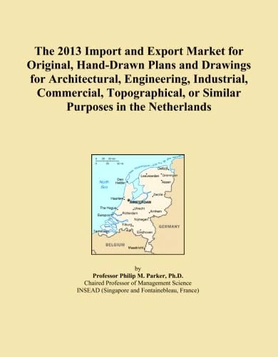The 2013 Import and Export Market for Original, Hand-Drawn Plans and Drawings for Architectural, Engineering, Industrial, Commercial, Topographical, or Similar Purposes in the Netherlands