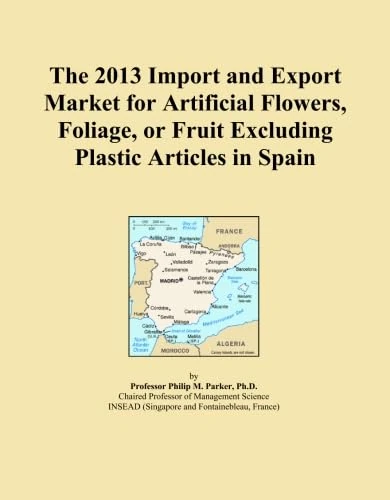 The 2013 Import and Export Market for Artificial Flowers, Foliage, or Fruit Excluding Plastic Articles in Spain