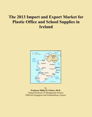 The 2013 Import and Export Market for Plastic Office and School Supplies in Ireland