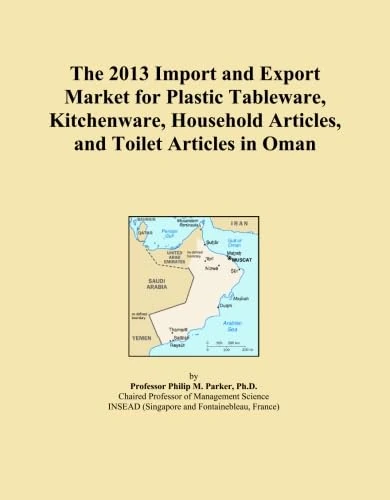 The 2013 Import and Export Market for Plastic Tableware, Kitchenware, Household Articles, and Toilet Articles in Oman