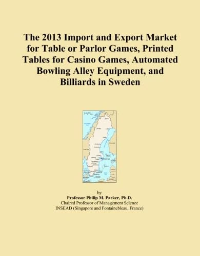 The 2013 Import and Export Market for Table or Parlor Games, Printed Tables for Casino Games, Automated Bowling Alley Equipment, and Billiards in Sweden