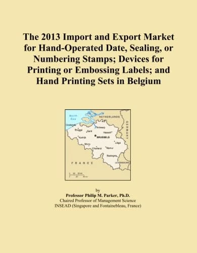 The 2013 Import and Export Market for Hand-Operated Date, Sealing, or Numbering Stamps; Devices for Printing or Embossing Labels; and Hand Printing Sets in Belgium