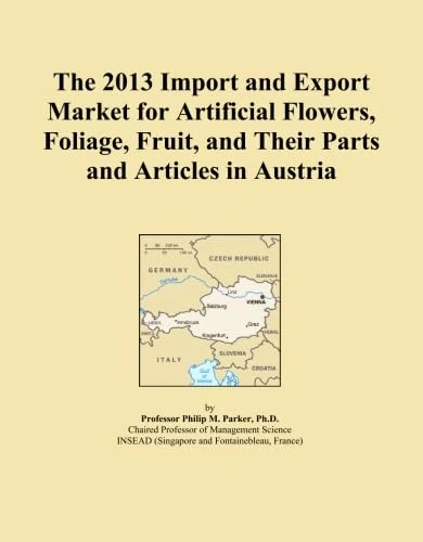 The 2013 Import and Export Market for Artificial Flowers, Foliage, Fruit, and Their Parts and Articles in Austria