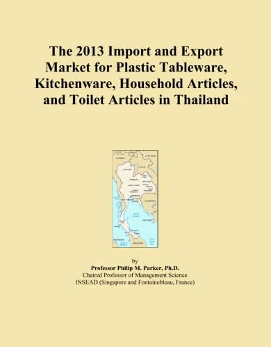 The 2013 Import and Export Market for Plastic Tableware, Kitchenware, Household Articles, and Toilet Articles in Thailand