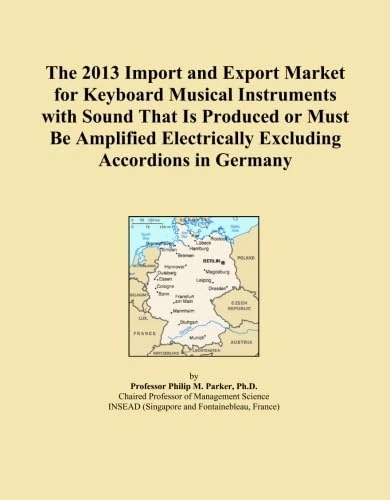 The 2013 Import and Export Market for Keyboard Musical Instruments with Sound That Is Produced or Must Be Amplified Electrically Excluding Accordions in Germany