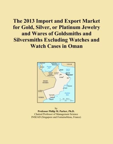 The 2013 Import and Export Market for Gold, Silver, or Platinum Jewelry and Wares of Goldsmiths and Silversmiths Excluding Watches and Watch Cases in Oman