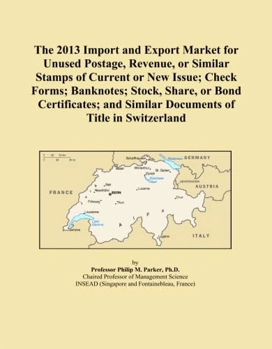 The 2013 Import and Export Market for Unused Postage, Revenue, or Similar Stamps of Current or New Issue; Check Forms; Banknotes; Stock, Share, or ... and Similar Documents of Title in Switzerland
