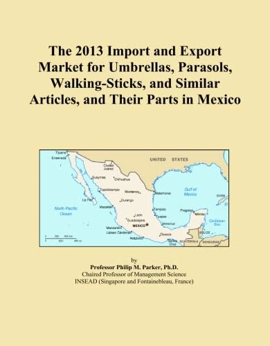 The 2013 Import and Export Market for Umbrellas, Parasols, Walking-Sticks, and Similar Articles, and Their Parts in Mexico