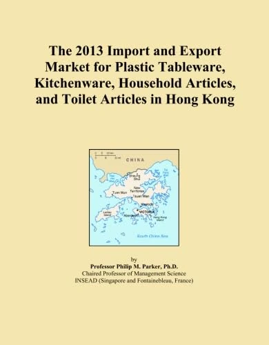 The 2013 Import and Export Market for Plastic Tableware, Kitchenware, Household Articles, and Toilet Articles in Hong Kong