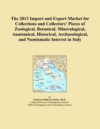 The 2013 Import and Export Market for Collections and Collectors' Pieces of Zoological, Botanical, Mineralogical, Anatomical, Historical, Archaeological, and Numismatic Interest in Italy