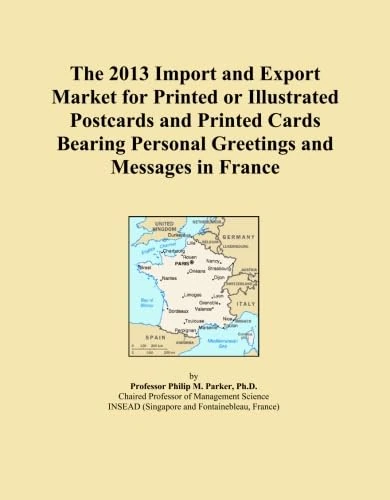 The 2013 Import and Export Market for Printed or Illustrated Postcards and Printed Cards Bearing Personal Greetings and Messages in France