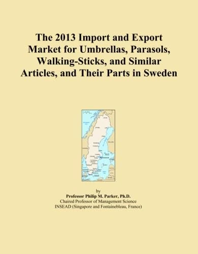 The 2013 Import and Export Market for Umbrellas, Parasols, Walking-Sticks, and Similar Articles, and Their Parts in Sweden