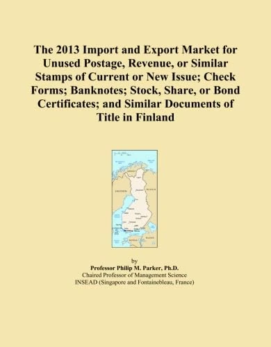 The 2013 Import and Export Market for Unused Postage, Revenue, or Similar Stamps of Current or New Issue; Check Forms; Banknotes; Stock, Share, or ... and Similar Documents of Title in Finland