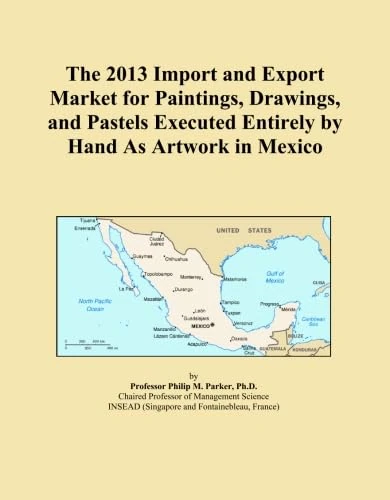 The 2013 Import and Export Market for Paintings, Drawings, and Pastels Executed Entirely by Hand As Artwork in Mexico