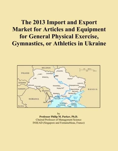 The 2013 Import and Export Market for Articles and Equipment for General Physical Exercise, Gymnastics, or Athletics in Ukraine