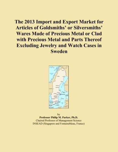 The 2013 Import and Export Market for Articles of Goldsmiths' or Silversmiths' Wares Made of Precious Metal or Clad with Precious Metal and Parts Thereof Excluding Jewelry and Watch Cases in Sweden