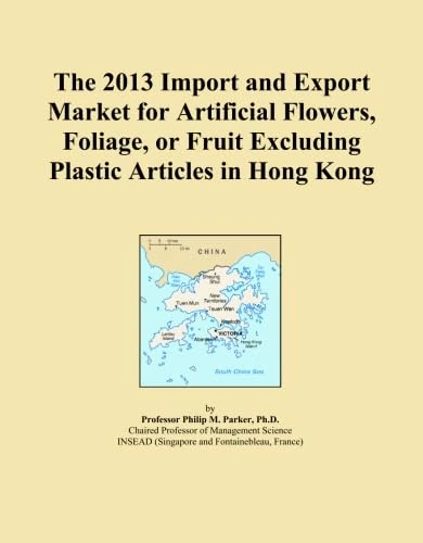 The 2013 Import and Export Market for Artificial Flowers, Foliage, or Fruit Excluding Plastic Articles in Hong Kong