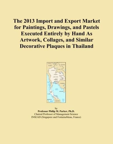 The 2013 Import and Export Market for Paintings, Drawings, and Pastels Executed Entirely by Hand As Artwork, Collages, and Similar Decorative Plaques in Thailand