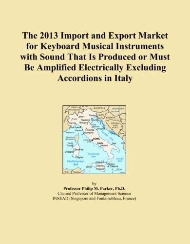 The 2013 Import and Export Market for Keyboard Musical Instruments with Sound That Is Produced or Must Be Amplified Electrically Excluding Accordions in Italy