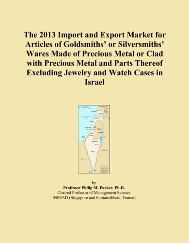 The 2013 Import and Export Market for Articles of Goldsmiths' or Silversmiths' Wares Made of Precious Metal or Clad with Precious Metal and Parts Thereof Excluding Jewelry and Watch Cases in Israel