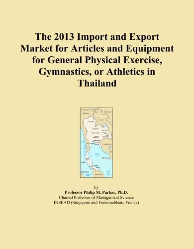 The 2013 Import and Export Market for Articles and Equipment for General Physical Exercise, Gymnastics, or Athletics in Thailand