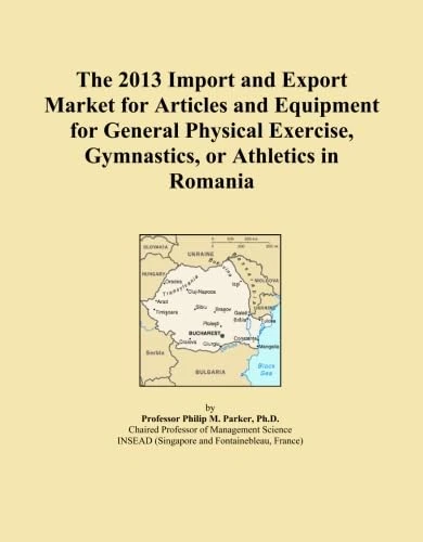 The 2013 Import and Export Market for Articles and Equipment for General Physical Exercise, Gymnastics, or Athletics in Romania