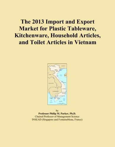 The 2013 Import and Export Market for Plastic Tableware, Kitchenware, Household Articles, and Toilet Articles in Vietnam