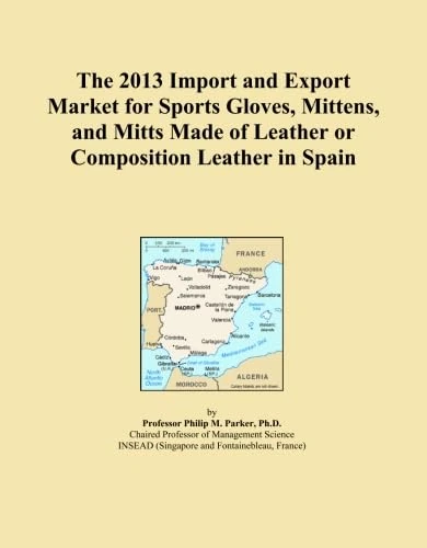 The 2013 Import and Export Market for Sports Gloves, Mittens, and Mitts Made of Leather or Composition Leather in Spain