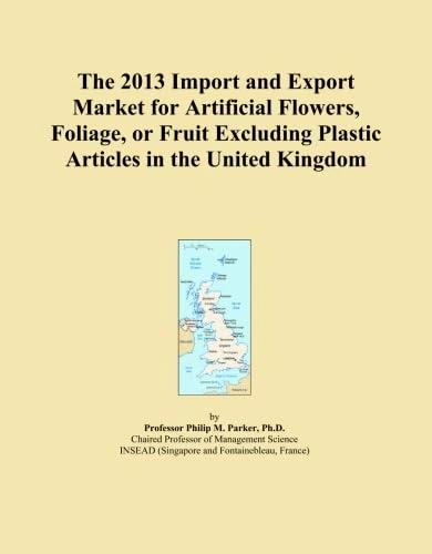 The 2013 Import and Export Market for Artificial Flowers, Foliage, or Fruit Excluding Plastic Articles in the United Kingdom
