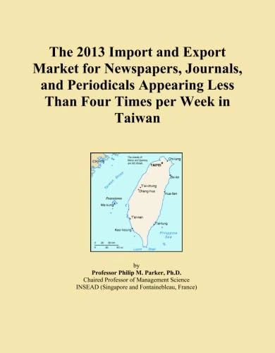 The 2013 Import and Export Market for Newspapers, Journals, and Periodicals Appearing Less Than Four Times per Week in Taiwan