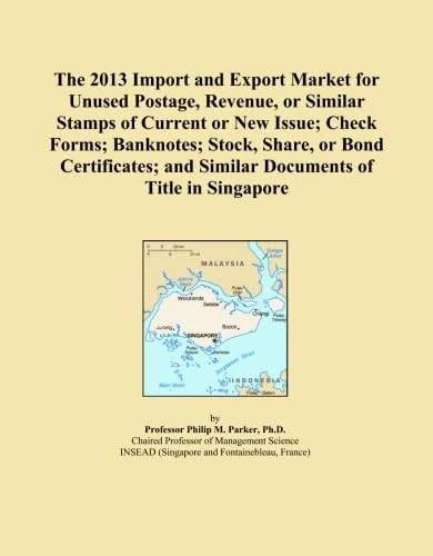 The 2013 Import and Export Market for Unused Postage, Revenue, or Similar Stamps of Current or New Issue; Check Forms; Banknotes; Stock, Share, or ... and Similar Documents of Title in Singapore
