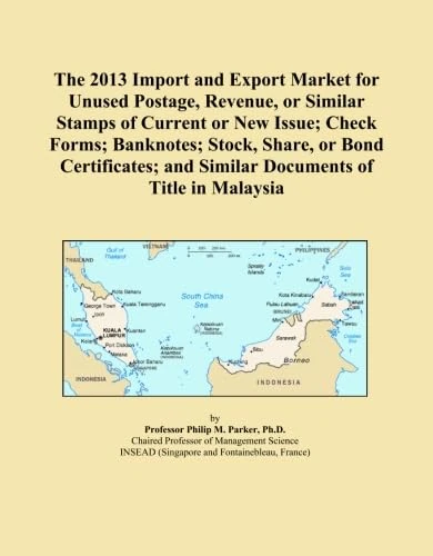 The 2013 Import and Export Market for Unused Postage, Revenue, or Similar Stamps of Current or New Issue; Check Forms; Banknotes; Stock, Share, or ... and Similar Documents of Title in Malaysia