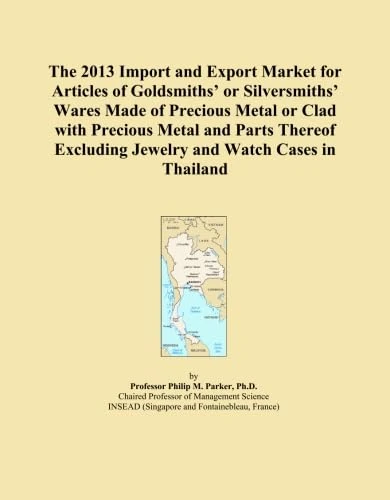 The 2013 Import and Export Market for Articles of Goldsmiths' or Silversmiths' Wares Made of Precious Metal or Clad with Precious Metal and Parts Thereof Excluding Jewelry and Watch Cases in Thailand