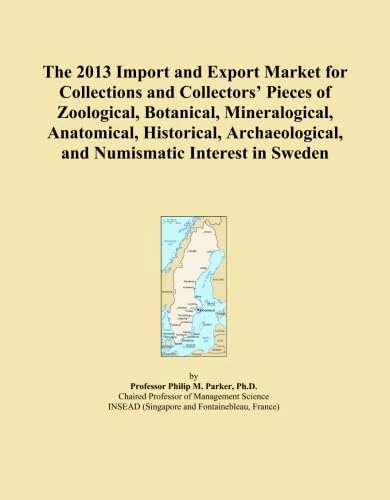The 2013 Import and Export Market for Collections and Collectors' Pieces of Zoological, Botanical, Mineralogical, Anatomical, Historical, Archaeological, and Numismatic Interest in Sweden