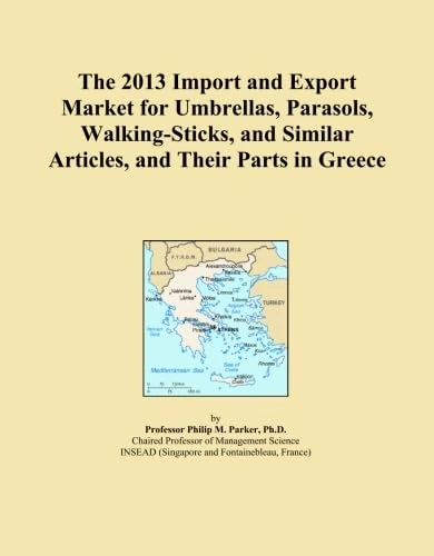 The 2013 Import and Export Market for Umbrellas, Parasols, Walking-Sticks, and Similar Articles, and Their Parts in Greece